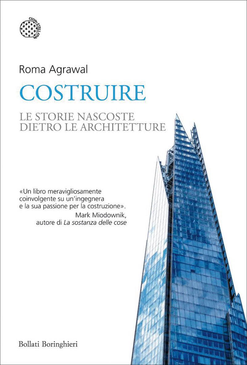 Roma Agrawal, «Costruire. Le storie nascoste dentro le architetture», Bollati Boringhieri, 2019