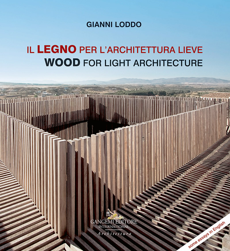 Gianni Loddo, «Il legno per l’architettura lieve», Gangemi, Roma 2018