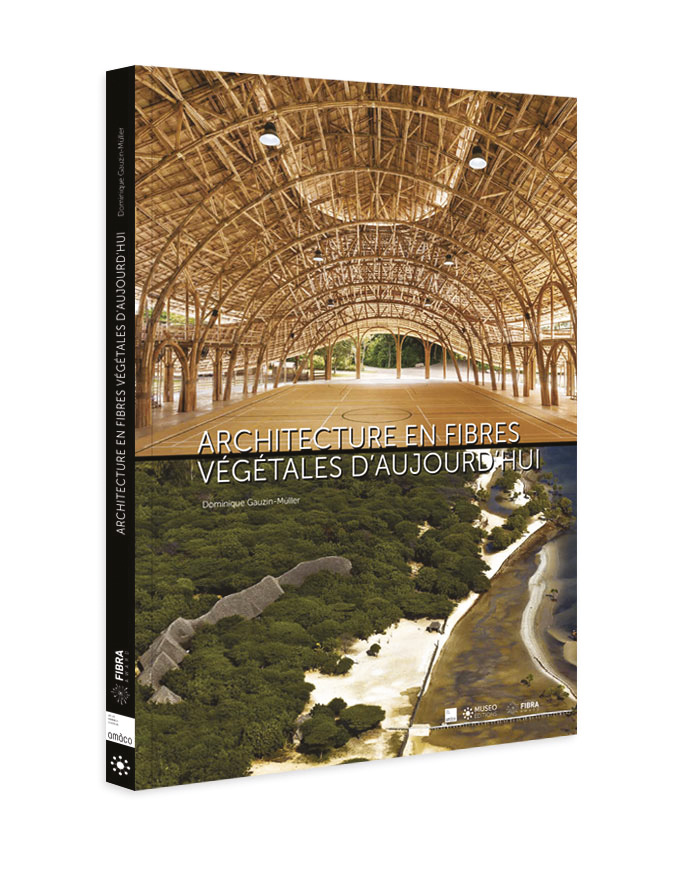 Architecture en fibres végétales d’aujourd’hui. Dominique Gauzin-Müller. Museo éditions, 2019