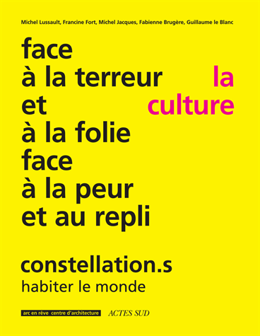Constellation.s / Michel Lussault , Francine Fort , Michel Jacques, Fabienne Brugère , Collectif  / Coédition Actes Sud/Arc en rêve / 2017