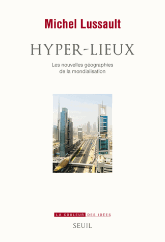 Hyper-lieux - Les nouvelles géographies politiques de la mondialisation /Seuil / 2017