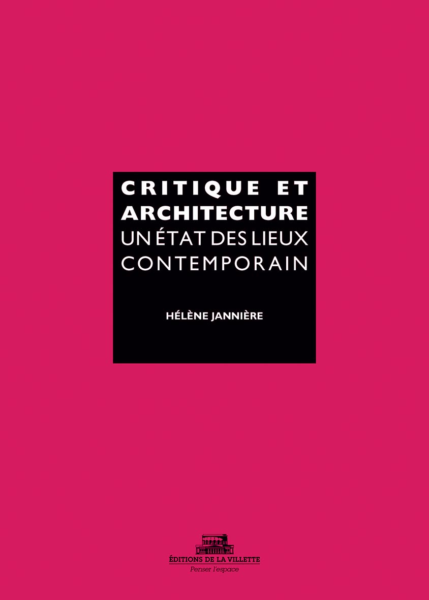 Critique et architecture, un état des lieux contemporain, Hélène Jannière, Éditions de la Villette, 2019