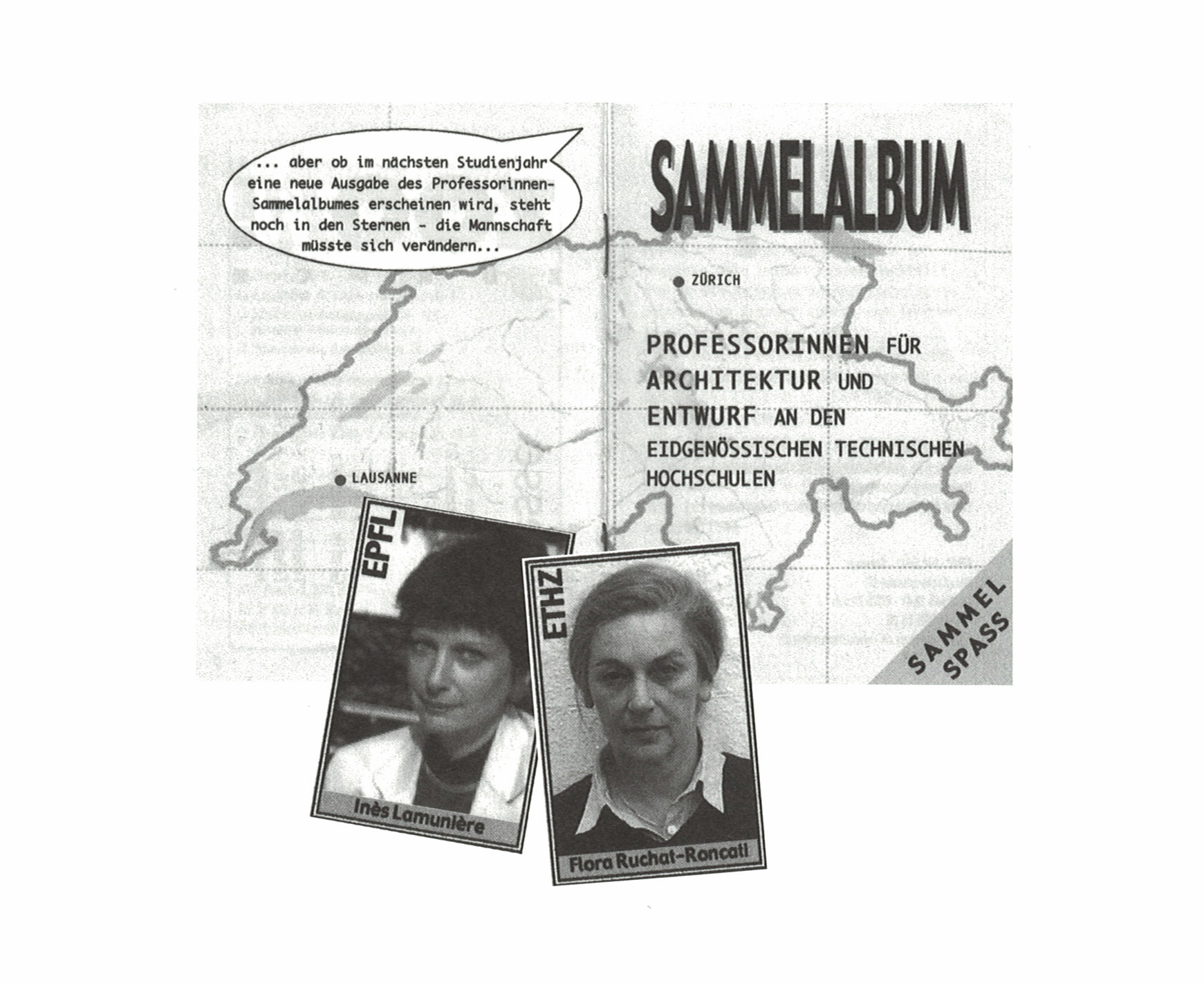 Das ironische «Sammelalbum Professorinnen für Architektur und Entwurf an den Eidgenössischen technischen Hochschulen» wurde 1999 von der Gruppe Frau am Bau – Vorgängerin von «Frau und SIA» –, ins Leben gerufen, um auf den Frauenmangel an den Schweizer Professuren für Architektur und Planung hinzuweisen. Tatsächlich gibt es nur zwei Karten in dem Album: die von Flora Ruchat-Roncati und Inès Lamunière.