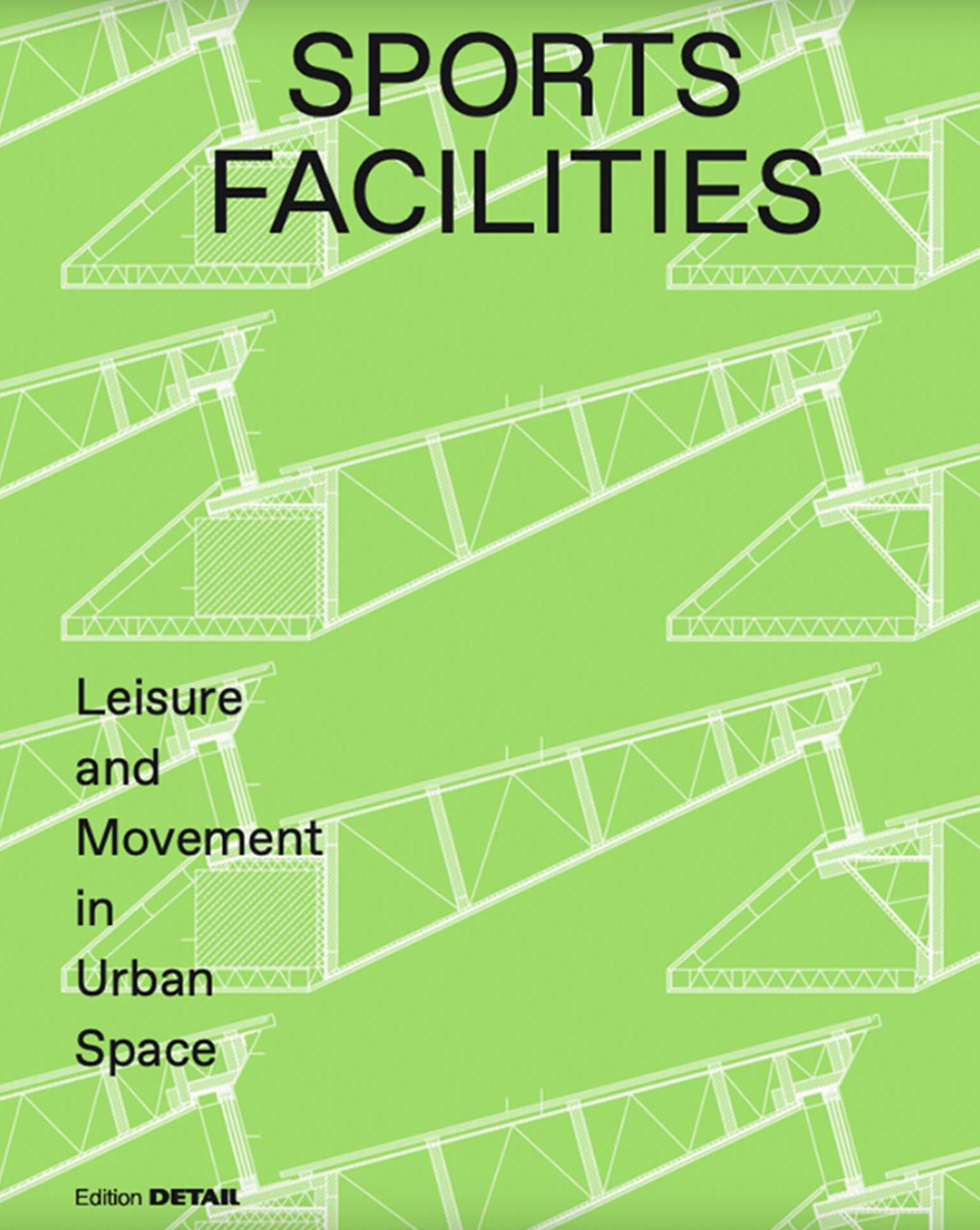 Sandra Hofmeister, a cura di Sports Facilities. Leisure and Movement in Urban Space, Edition Detail, Münich 2019.
