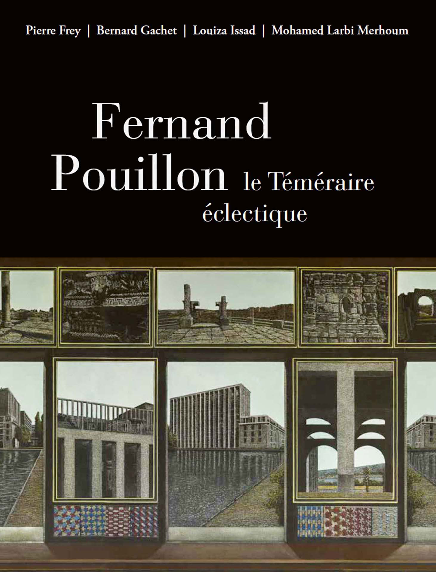 Pierre Frey [dir.], Bernard Gachet, Louiza Issad, Mohamed Larbi Merhoum, Fernand Pouillon, le téméraire éclectique, Actes Sud, septembre 2023. Photographies de Daphné Bengoa, illustrations d’Arduino Cantáfora, Guy Barruol, Younes Issiakhem et Magda Toroni. Postface d’Abdelkader Damani.