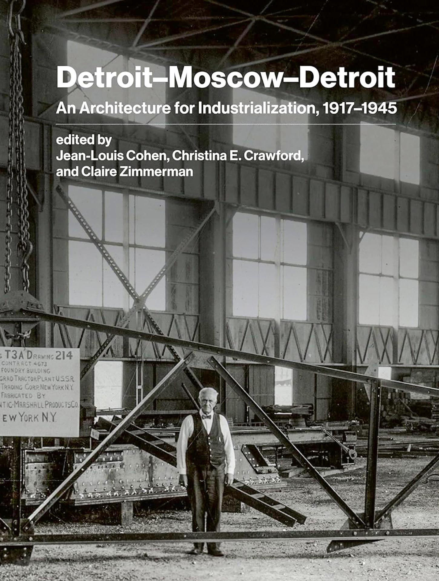 Jean-Louis Cohen, Christina E. Crawford, Claire Zimmerman, Detroit–Moscow–Detroit.  An Architecture for Industria-lization, 1917–1945, MIT Press, septembre 2023.