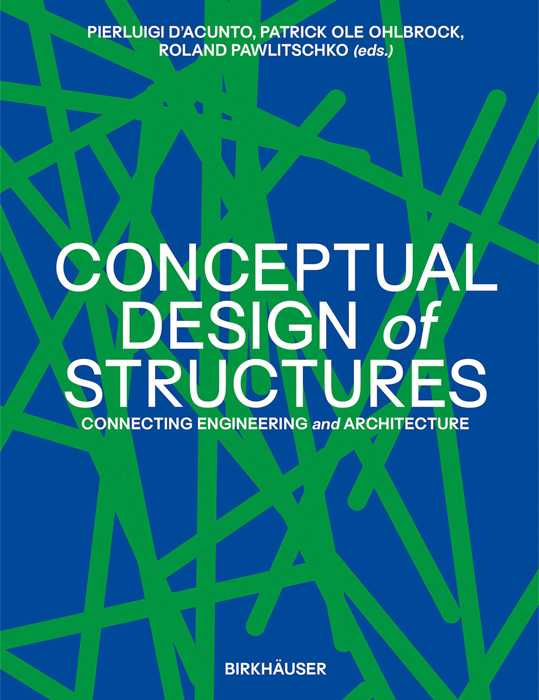 Pierluigi D'Acunto, Patrick Ole Ohlbrock, Roland Pawlitschko. Conceptual Design of Structures Connecting Engineering and Architecture. Birkhäuser, Basel 2024