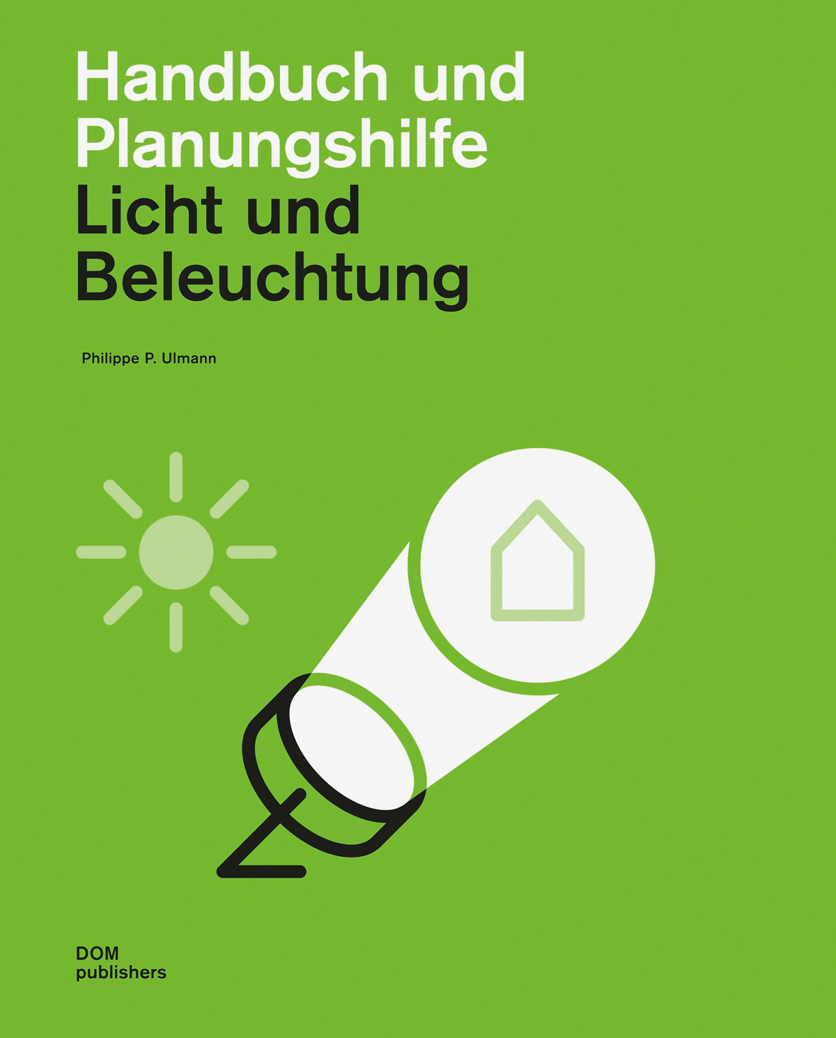 Philippe P. Ulmann: Licht und Beleuchtung. Handbuch und Planungshilfe. DOM Publishers, Berlin 2015. 22.5 × 28 cm, ca. 400 S., ca. 950 Abb., Fr. 106.50, ISBN 978-3-86922-350-6.