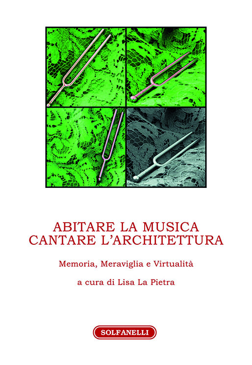 «Abitare la musica. Cantare l’architettura. Memoria, meraviglia e virtualità», a cura di Lisa La Pietra, Edizioni Solfanelli, Chieti 2016