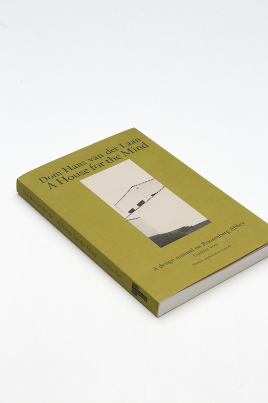 Dom Hans van der Laan. A House for the Mind. Verlag: Flemish Architecture Institute, Antwerpen | Herausgeber: Bart Tritsmans
