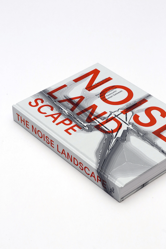 The Noise Landscape. A Spatial Exploration of Airports and Cities. Verlag: nai010 publishers, Rotterdam | Herausgeber: Marcel Witvoet