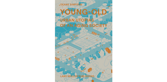 Young-Old: Urban Utopias of an Aging Society (Lars Müller Publishers)