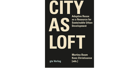 City as Loft. Adaptive Reuse as a Resource for Sustainable Urban Development