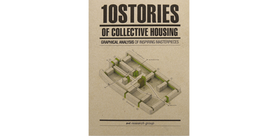 10 Stories of Collective Housing. Graphical analysis of inspiring masterpieces (a+t research group)